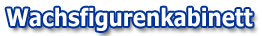Wachsfigurenkabinett